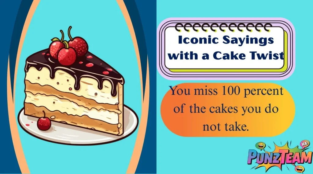 Iconic Sayings with a Cake Twist