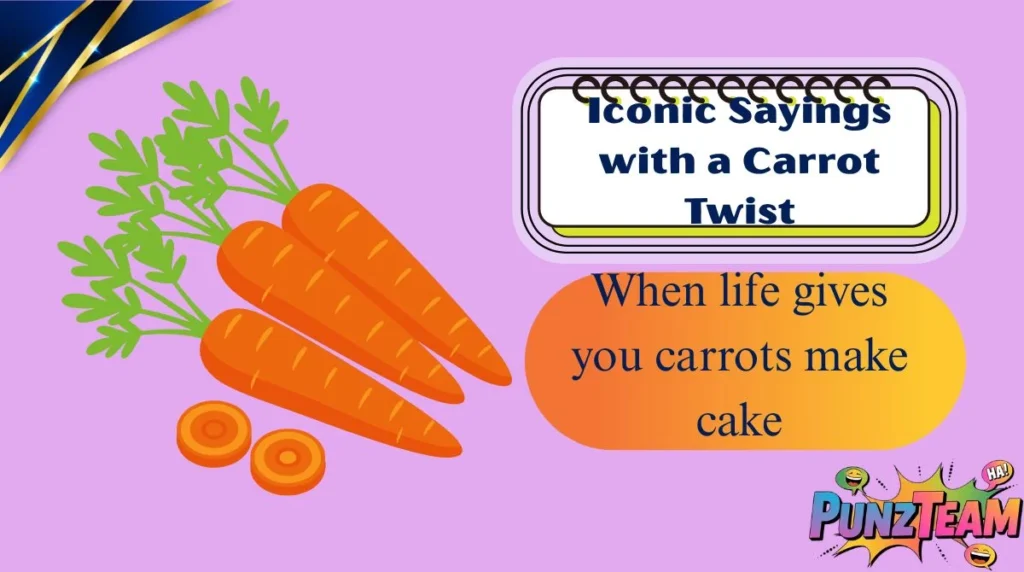 Iconic Sayings with a Carrot Twist