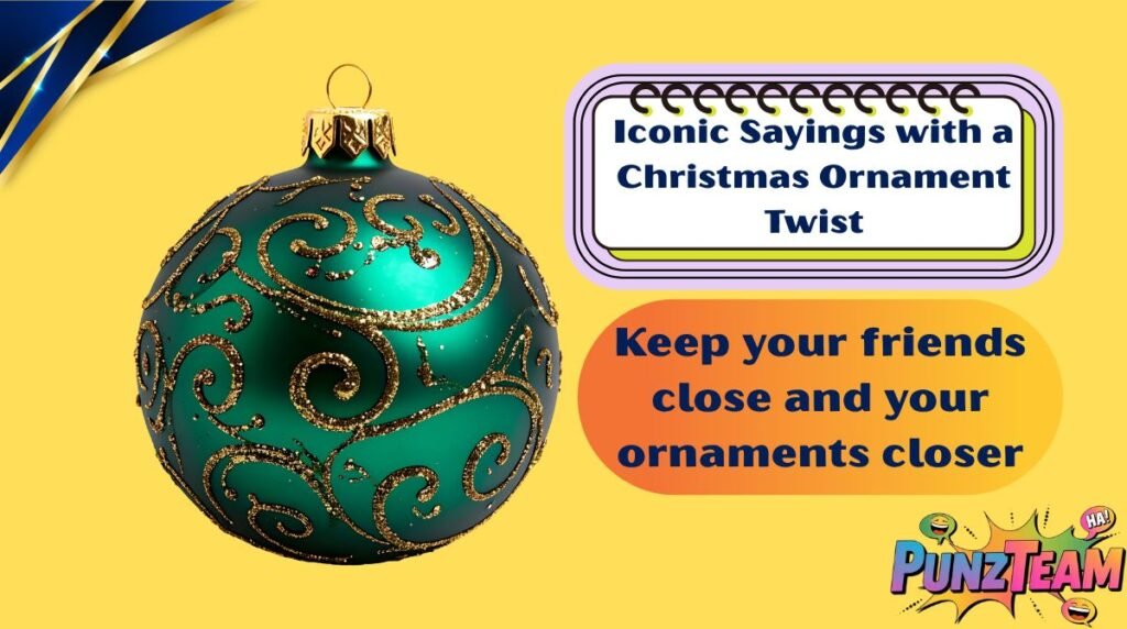 Iconic Sayings with a Christmas Ornament Twist