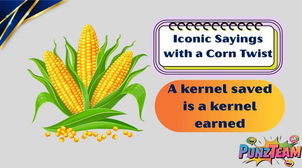 Iconic Sayings with a Corn Twist