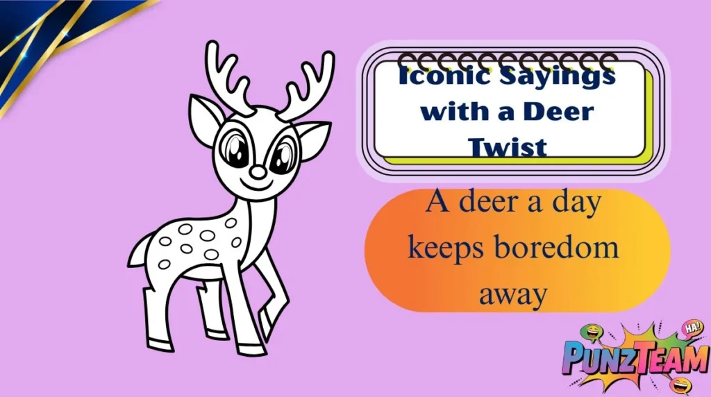 Iconic Sayings with a Deer Twist
