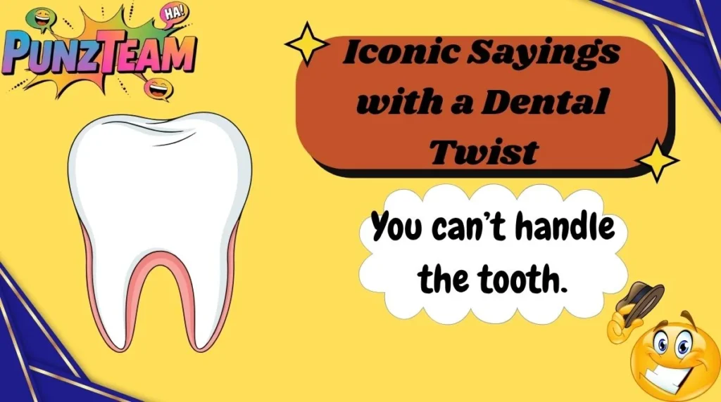 Iconic Sayings with a Dental Twist