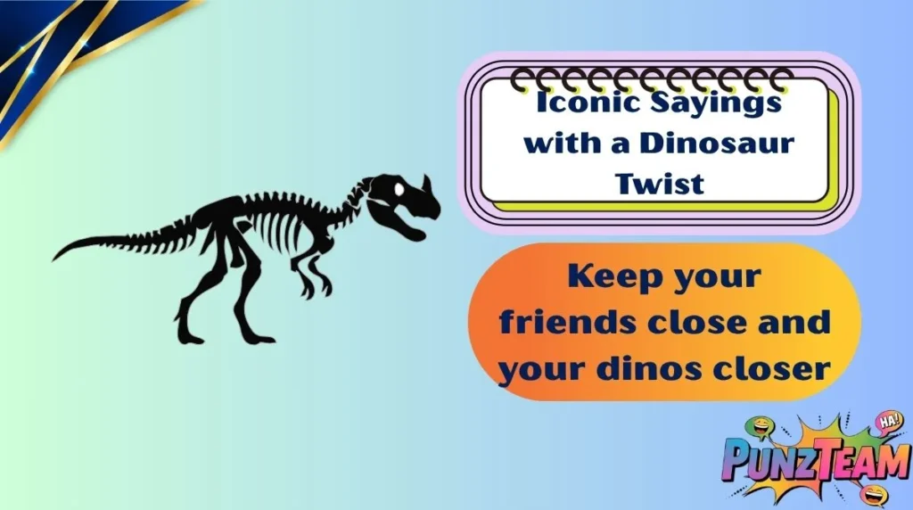 Iconic Sayings with a Dinosaur Twist
