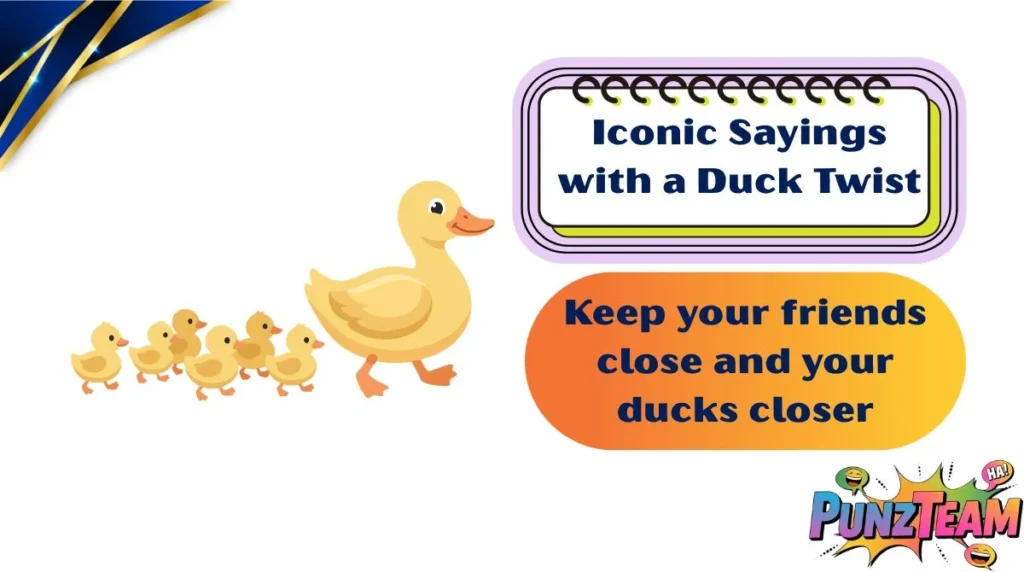 Iconic Sayings with a Duck Twist