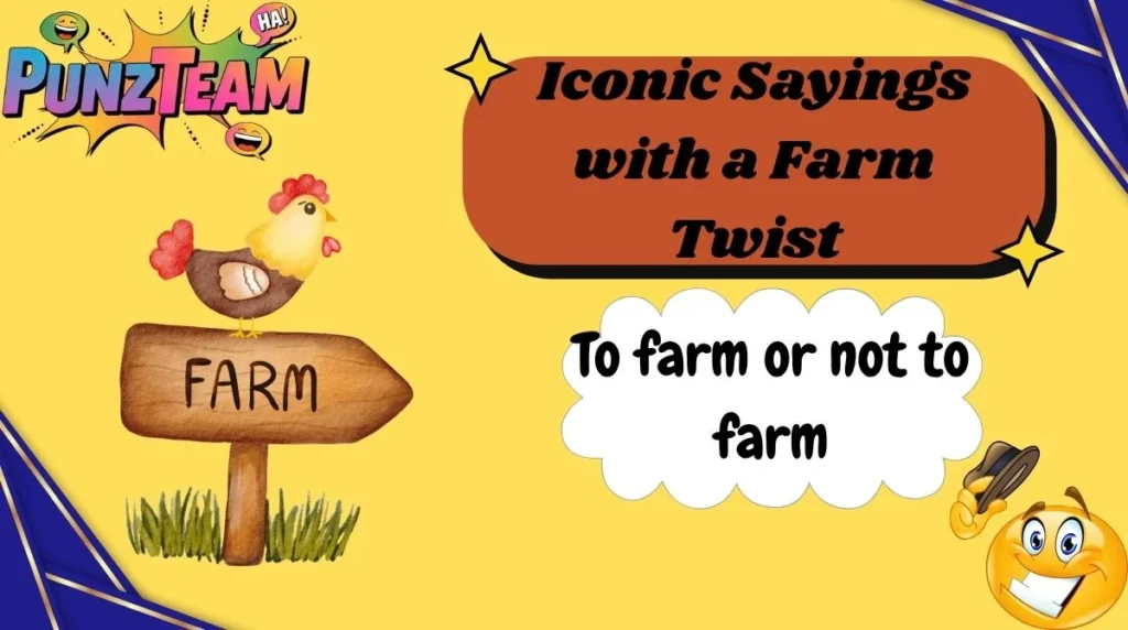 Iconic Sayings with a Farm Twist