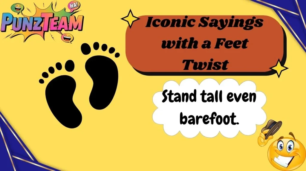Iconic Sayings with a Feet Twist