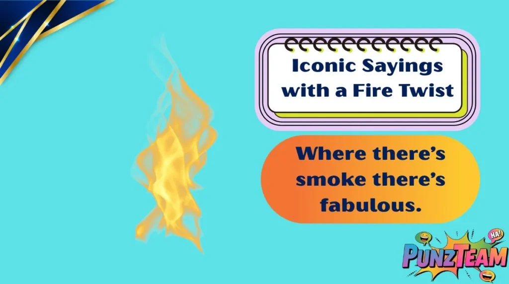 Iconic Sayings with a Fire Twist