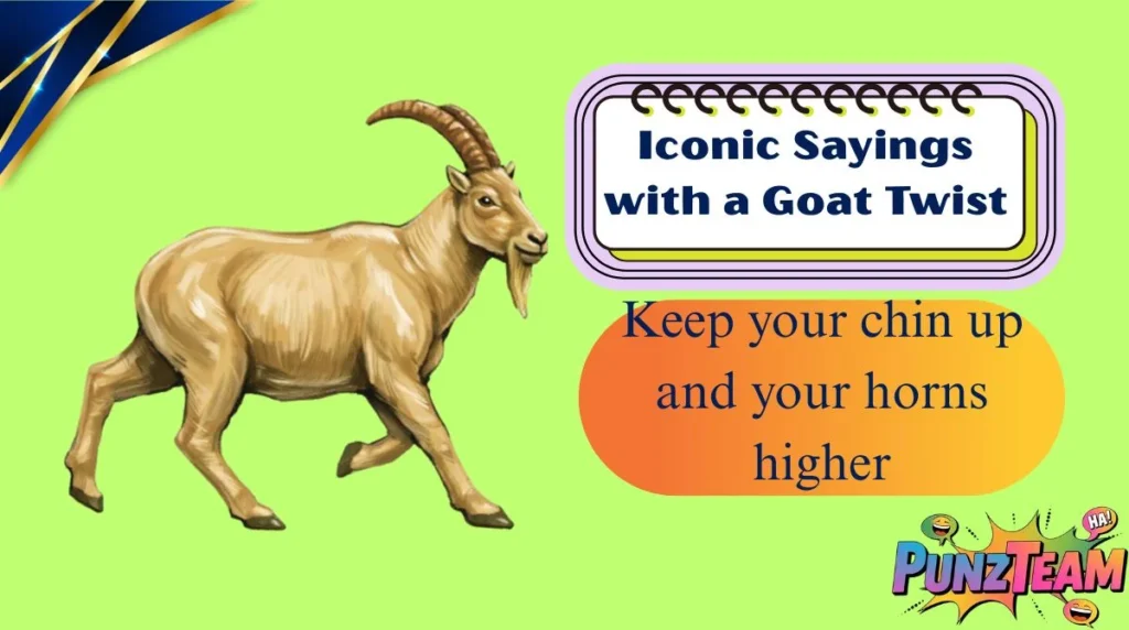 Iconic Sayings with a Goat Twist