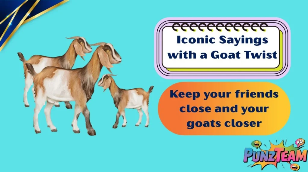 Iconic Sayings with a Goat Twist
