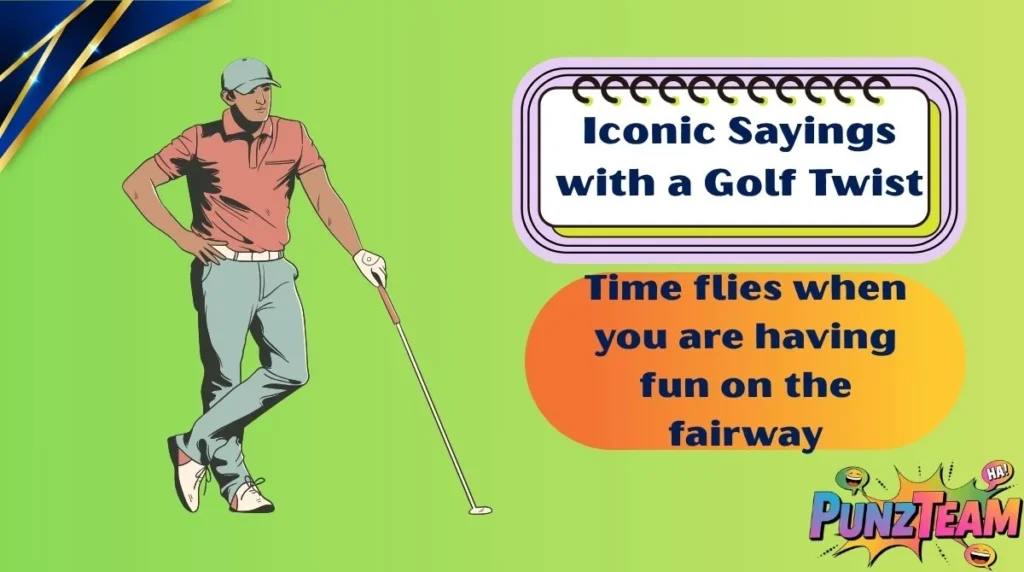 Iconic Sayings with a Golf Twist