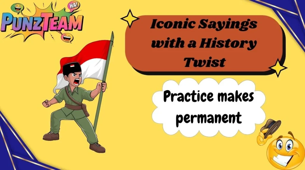 Iconic Sayings with a History Twist