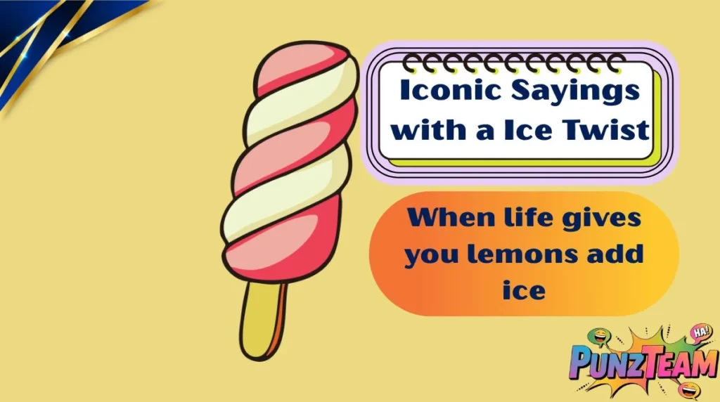Iconic Sayings with a Ice Twist