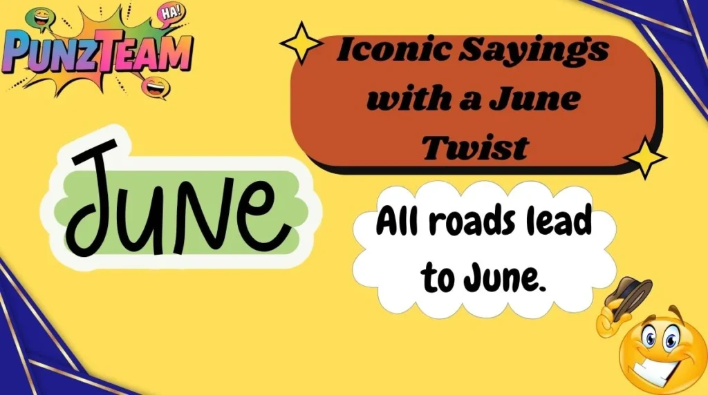 Iconic Sayings with a June Twist