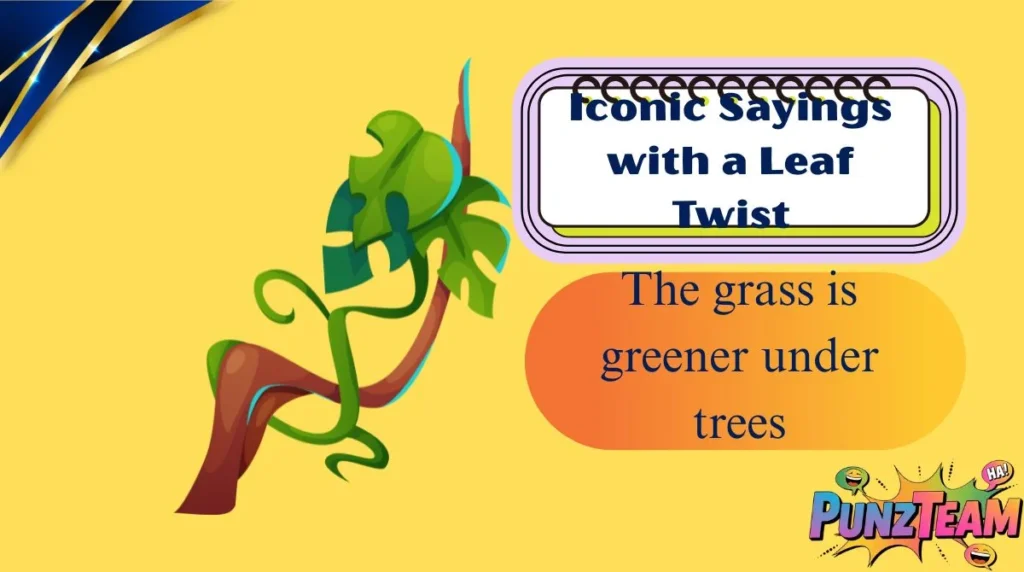 Iconic Sayings with a Leaf Twist