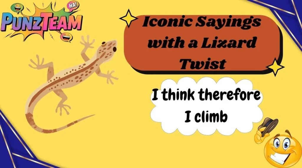 Iconic Sayings with a Lizard Twist
