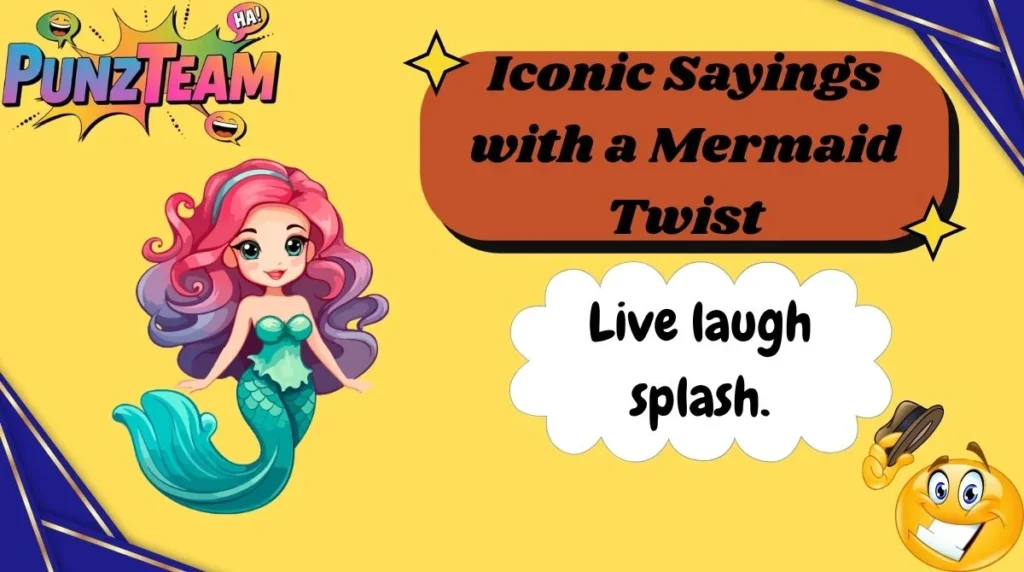 Iconic Sayings with a Mermaid Twist