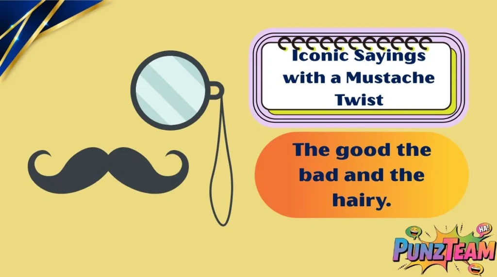 Iconic Sayings with a Mustache Twist