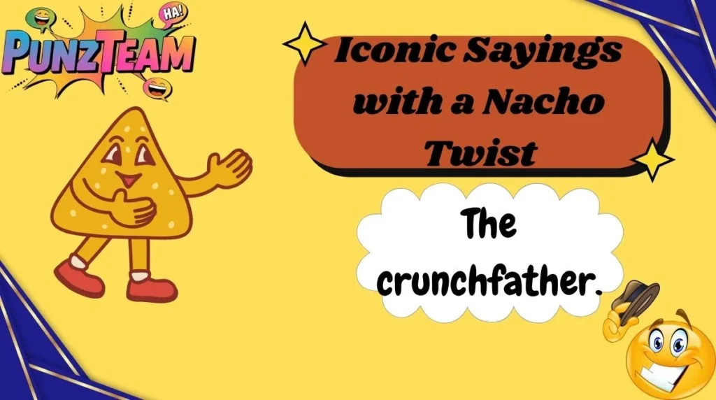Iconic Sayings with a Nacho Twist