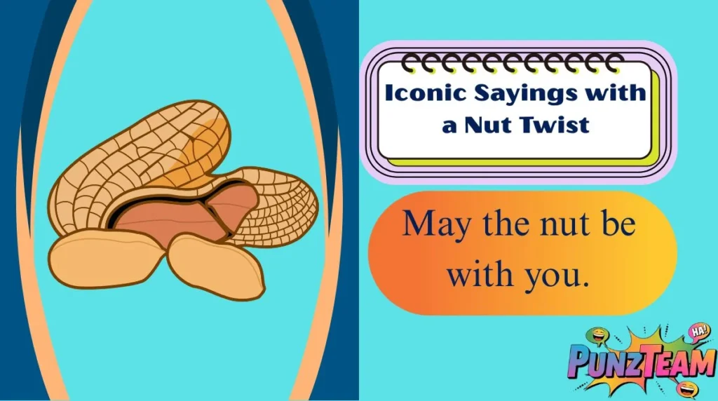 Iconic Sayings with a Nut Twist