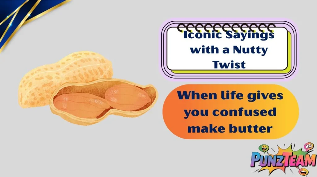 Iconic Sayings with a Nutty Twist