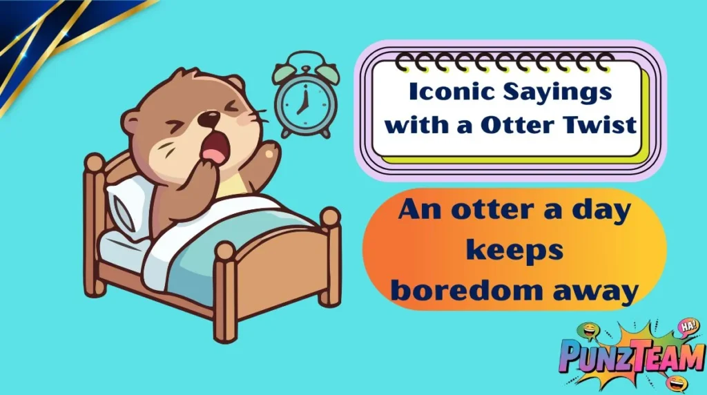 Iconic Sayings with a Otter Twist