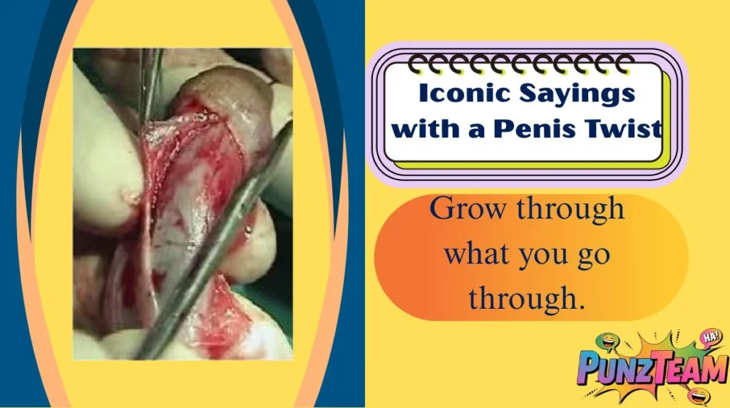 Iconic Sayings with a Penis Twist