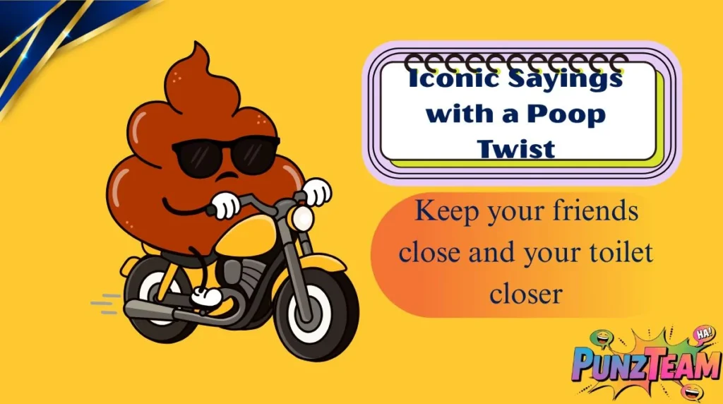 Iconic Sayings with a Poop Twist