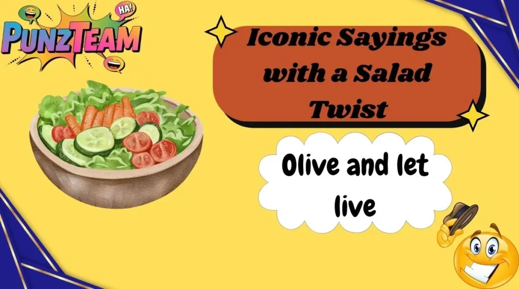 Iconic Sayings with a Salad Twist