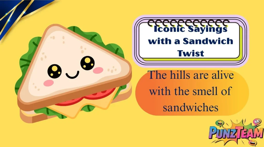 Iconic Sayings with a Sandwich Twist