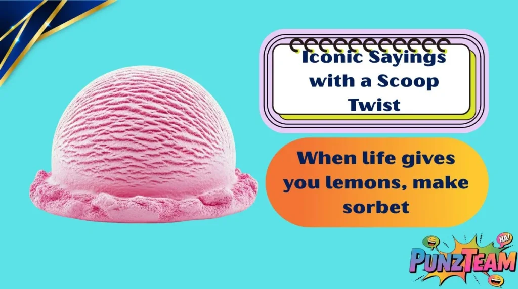 Iconic Sayings with a Scoop Twist