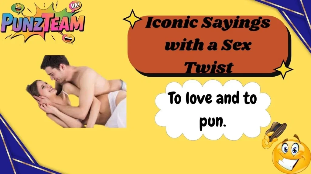 Iconic Sayings with a Sex Twist