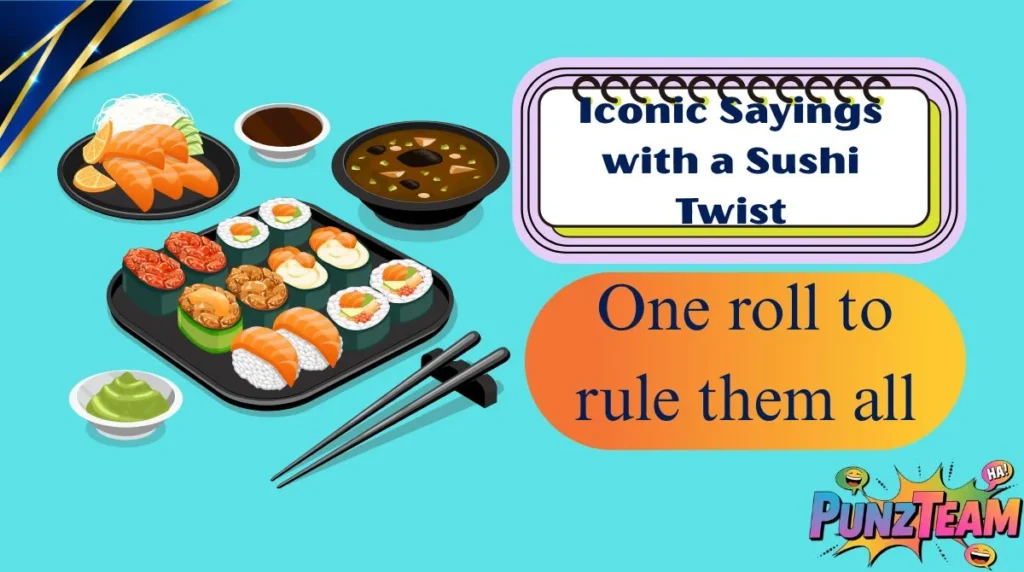 Iconic Sayings with a Sushi Twist