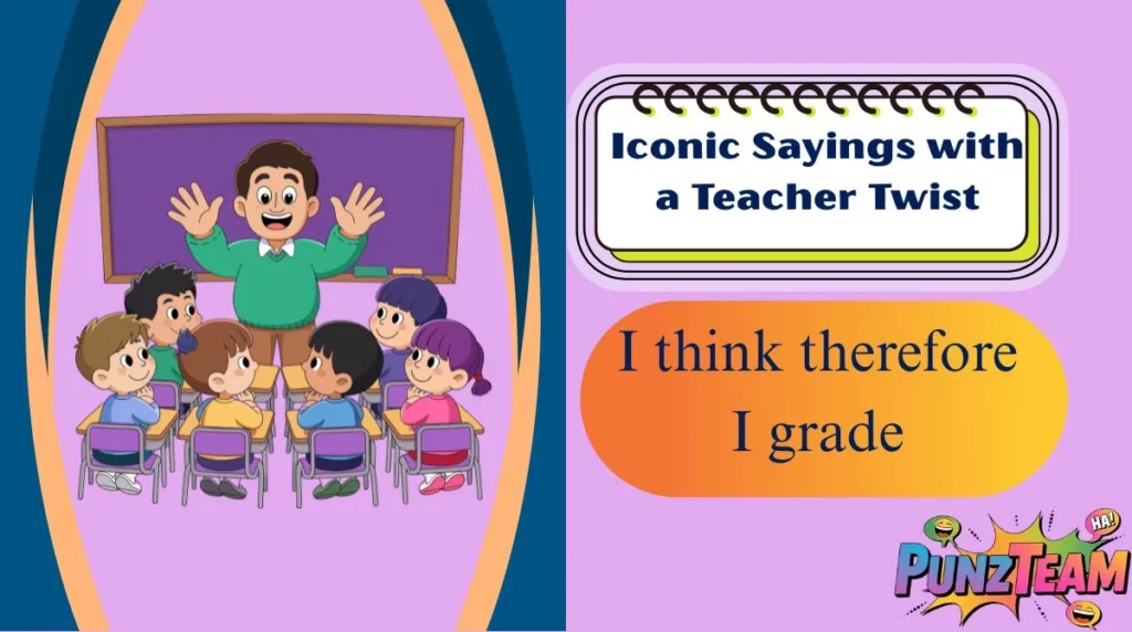 Iconic Sayings with a Teacher Twist