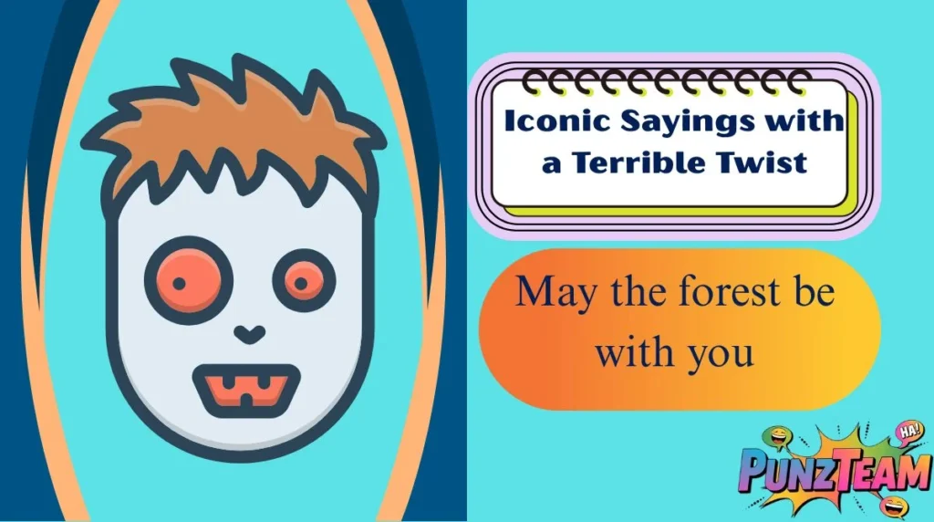 Iconic Sayings with a Terrible Twist