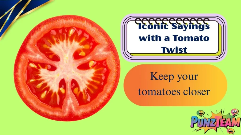 Iconic Sayings with a Tomato Twist