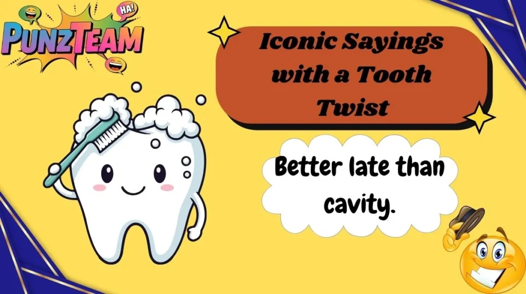 Iconic Sayings with a Tooth Twist