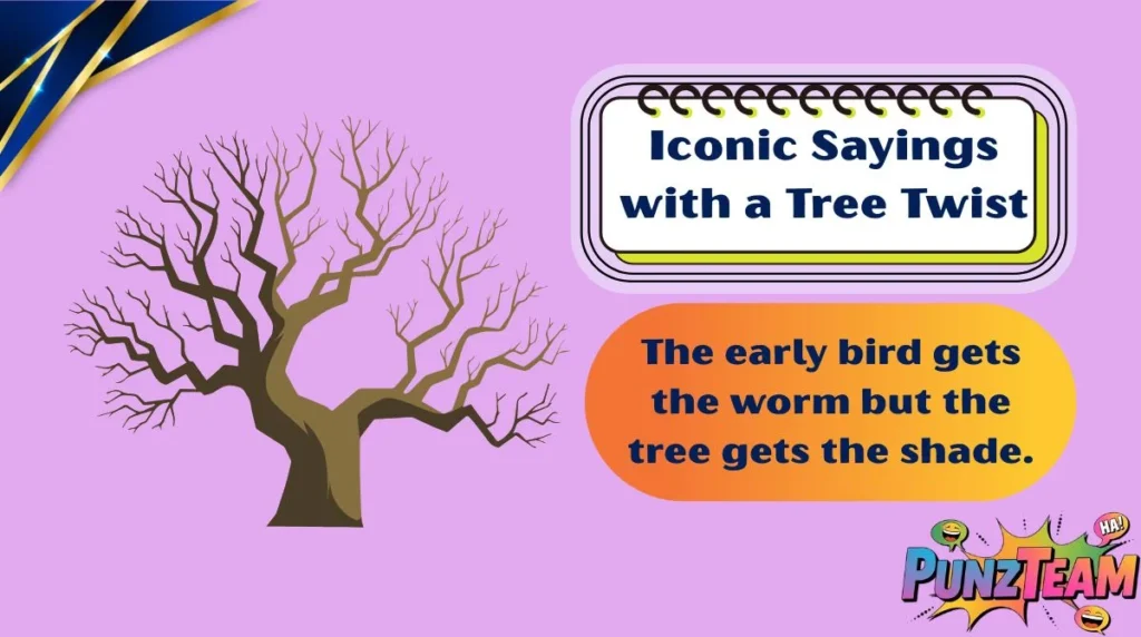 Iconic Sayings with a Tree Twist