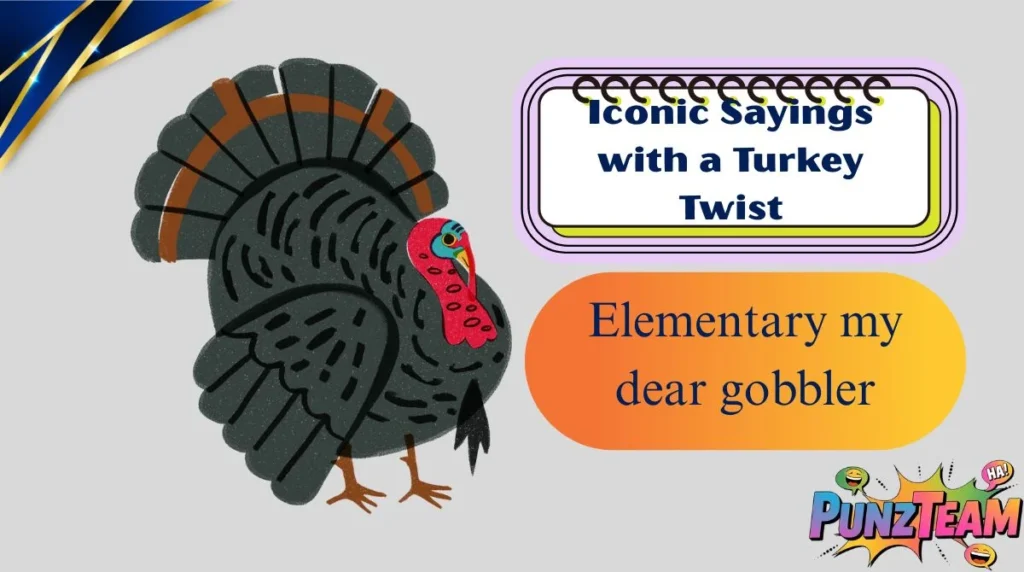 Iconic Sayings with a Turkey Twist