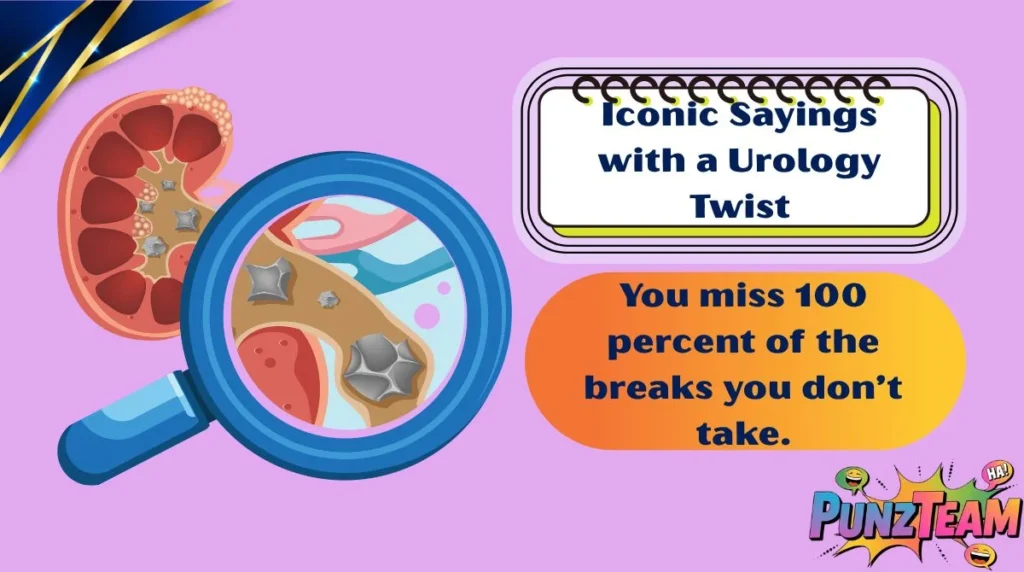 Iconic Sayings with a Urology Twist
