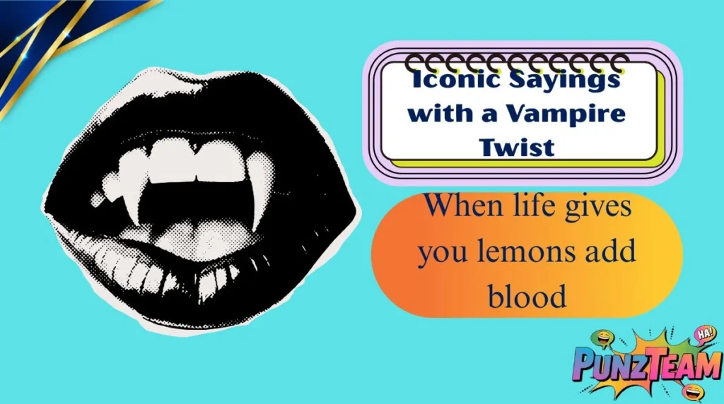 Iconic Sayings with a Vampire Twist