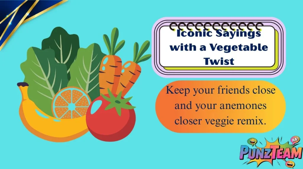 Iconic Sayings with a Vegetable Twist