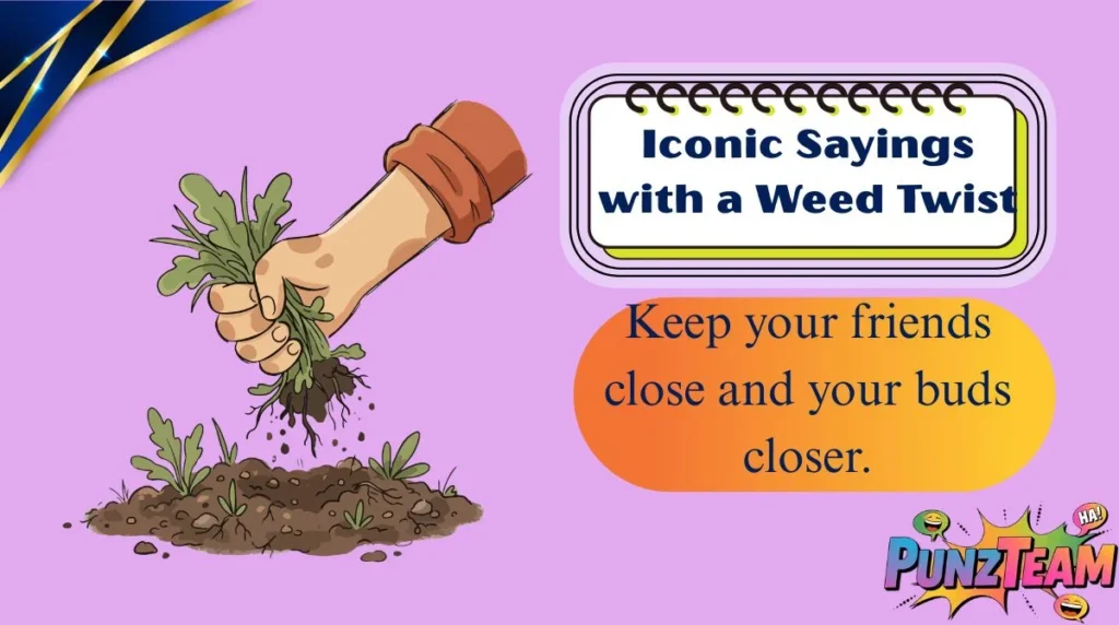 Iconic Sayings with a Weed Twist