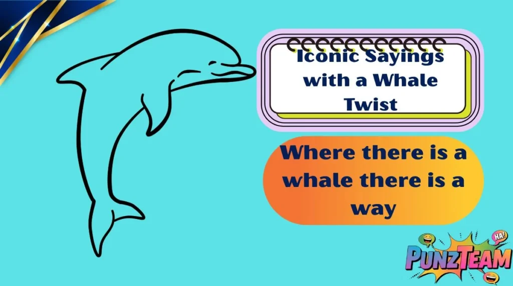 Iconic Sayings with a Whale Twist