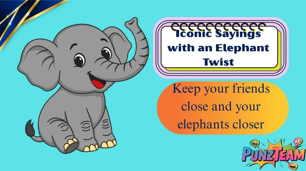 Iconic Sayings with an Elephant Twist