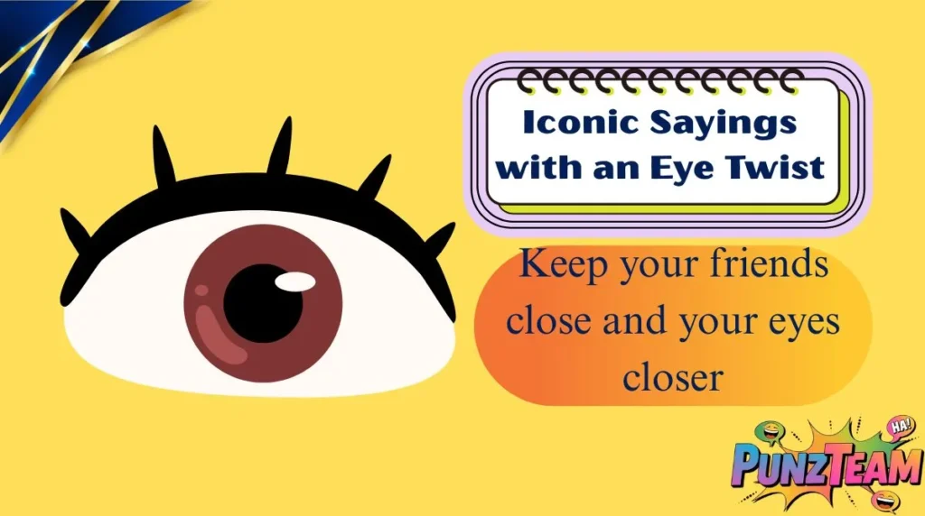 Iconic Sayings with an Eye Twist