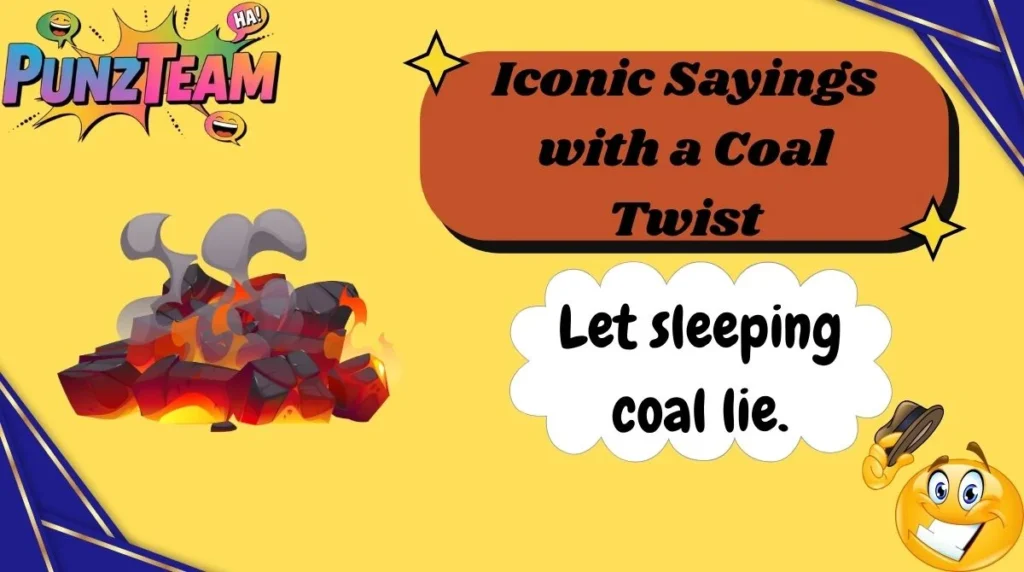 Iconic Sayings with a Coal Twist