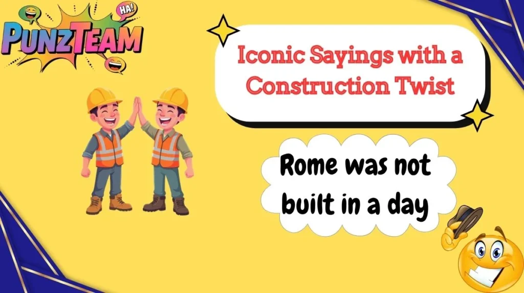 Iconic Sayings with a Construction Twist