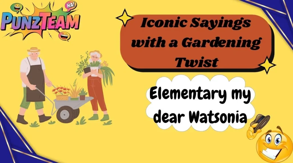 Iconic Sayings with a Gardening Twist