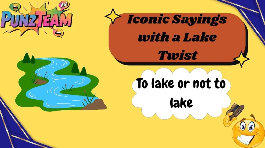 Iconic Sayings with a Lake Twist