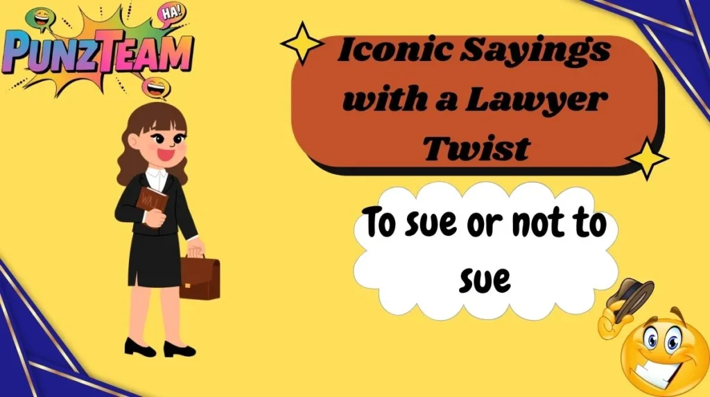 Iconic Sayings with a Lawyer Twist